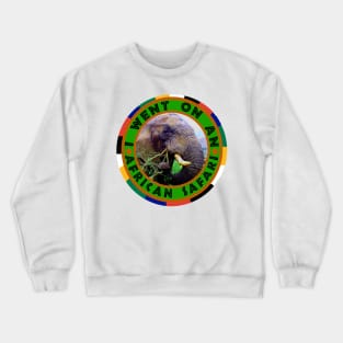 I Went On An African Safari Elephant Bull Crewneck Sweatshirt